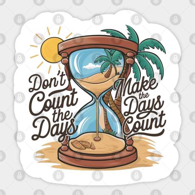 Don't count the days make the days count - beach enjoy day Sticker by Aldrvnd